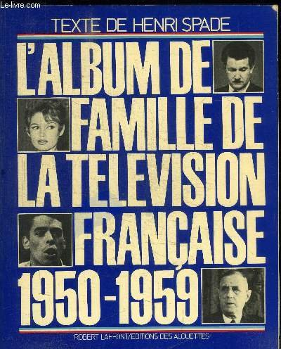 l'album de famille de la télévision française. 1950-1959. 1978. broché. 320 pages. légèrement défraî