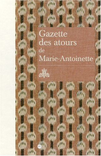 Gazette des atours de Marie-Antoinette : garde-robe des atours de la reine : gazette pour l'année 17