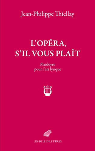 L'opéra, s'il vous plaît : plaidoyer pour l'art lyrique