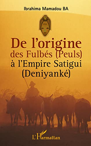 De l'origine des Fulbés (Peuls) à l'Empire satigui (deniyanké)
