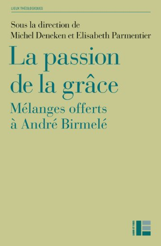 La passion de la grâce : mélanges offerts à André Birmelé