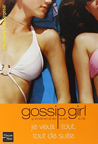 Gossip girl. Vol. 3. Je veux tout, tout de suite