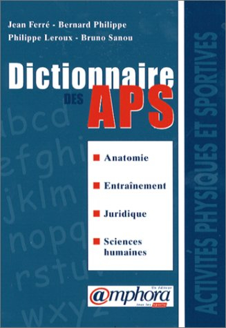 Dictionnaire des APS : anatomie, entraînement, juridique, sciences humaines