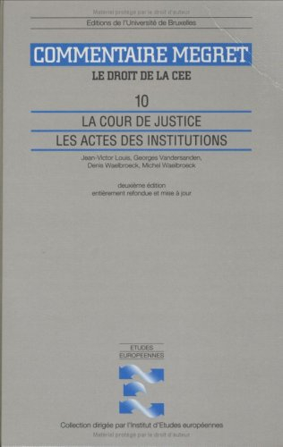 Le droit de la CE et de l'Union européenne : commentaire J. Mégret. Vol. 10. La Cour de justice, les
