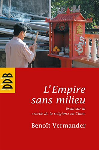 L'Empire sans milieu : essai sur la sortie de la religion en Chine