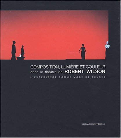 Composition, lumière et couleur dans le théâtre de Robert Wilson : l'expérience comme mode de pensée