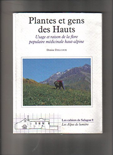 Plantes et gens des hauts : Usage et raison de la flore populaire médicinale haut-alpine