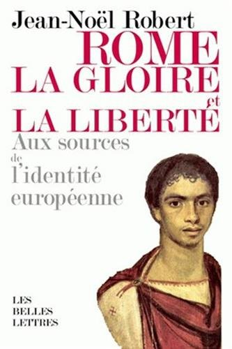 Rome, la gloire et la liberté : aux sources de l'identité européenne