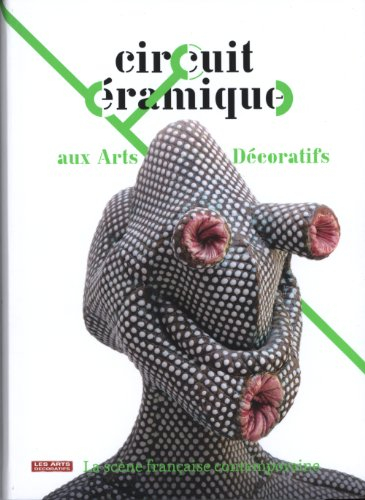 Circuit céramique aux Arts décoratifs : la scène française contemporaine : exposition, Paris, Musée 