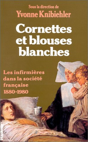 Cornettes et blouses blanches : Histoire des infirmières en France, 1880-1890