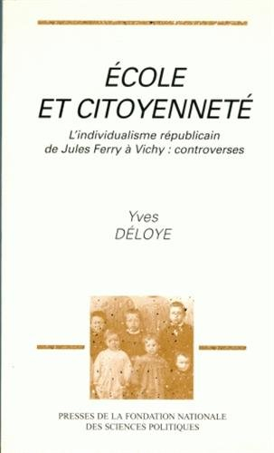 Ecole et citoyenneté : l'individualisme républicain de Jules Ferry à Vichy, controverses
