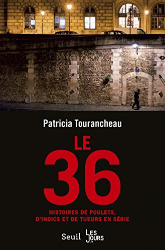 Le 36 : histoires de poulets, d'indics et de tueurs en série