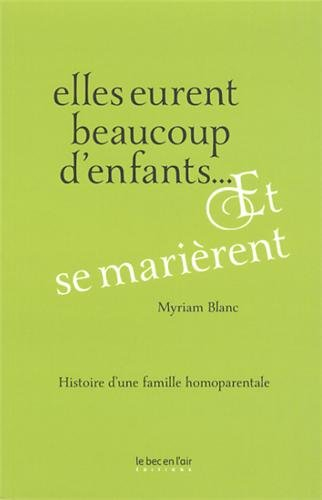 Elles eurent beaucoup d'enfants... et se marièrent : histoire d'une famille homoparentale