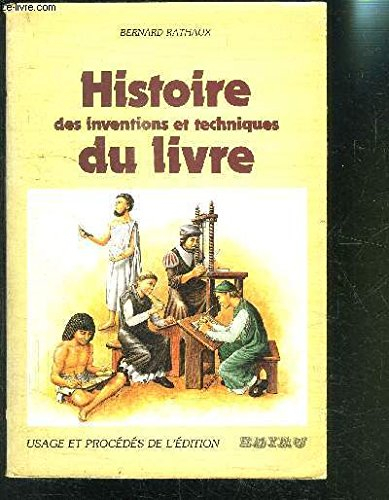 Histoire des inventions et techniques du livre : usage et procédés de l'édition