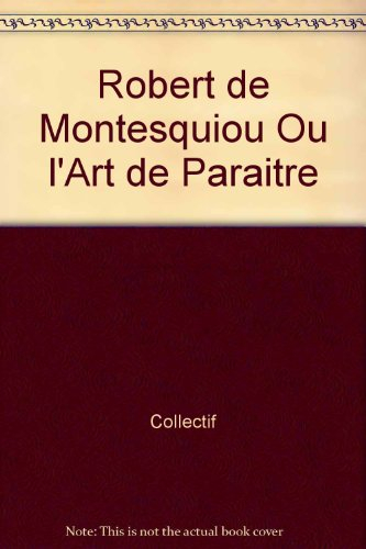 Robert de Montesquiou ou L'art de paraître : exposition, Musée d'Orsay, Paris, 12 oct. 1999-23 janv.