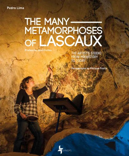 The many metamorphoses of Lascaux : the artist's studio : from prehistory to today