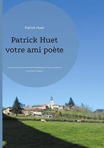 Patrick Huet votre ami poète : Découvrez les deux événements qui le propulsèrent à un niveau d'actio