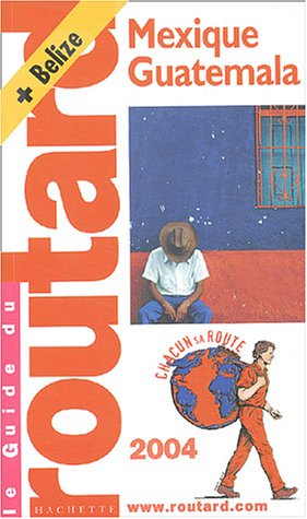 guide du routard : mexique - guatemala 2004