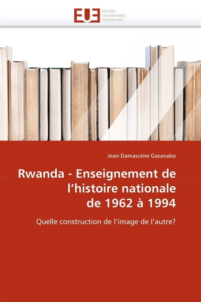 Rwanda - enseignement de l''histoire nationale de 1962 à 1994 - gasanabo-j