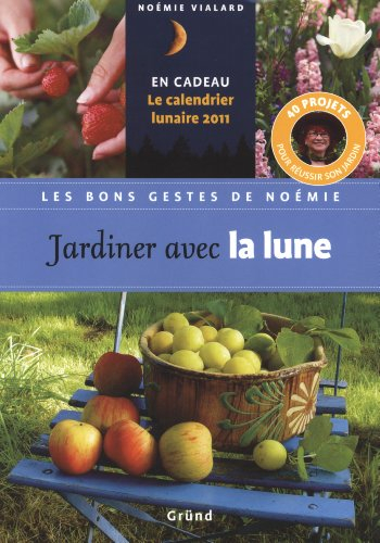 Jardiner avec la lune : 40 projets pour réussir son jardin