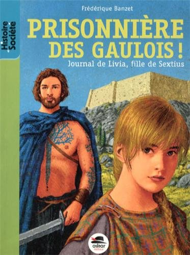 Journal de Livia, fille de Sextius. Prisonnière des Gaulois !