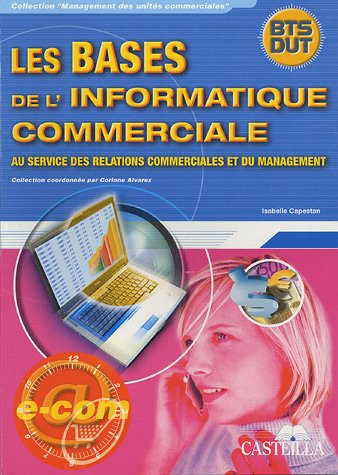 Les bases de l'informatique commerciale : au service des relations commerciales et du management : B