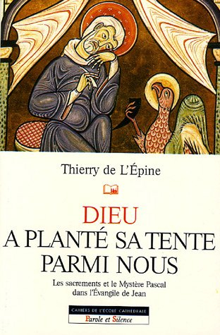 Dieu a planté sa tente parmi nous : les sacrements et le mystère pascal dans l'Evangile de Jean