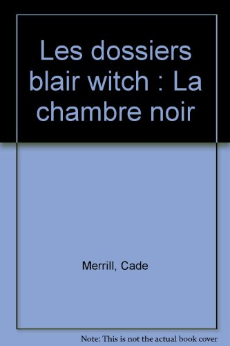 Les dossiers Blair Witch. Vol. 2. La chambre noire