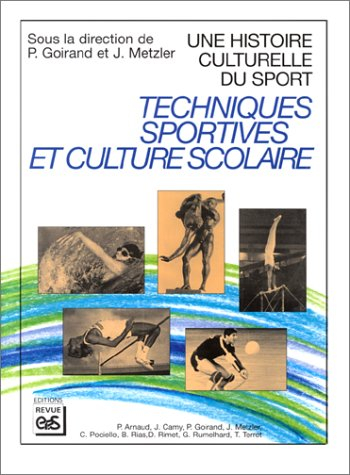 Une histoire culturelle du sport : techniques sportives et culture scolaire