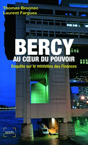 Bercy : au coeur du pouvoir : enquête sur le ministère des Finances