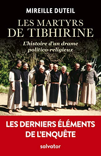 Les martyrs de Tibhirine : l'histoire d'un drame politico-religieux : les derniers éléments de l'enq