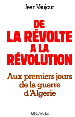 De la révolte à la révolution : aux premiers jours de la guerre d'Algérie