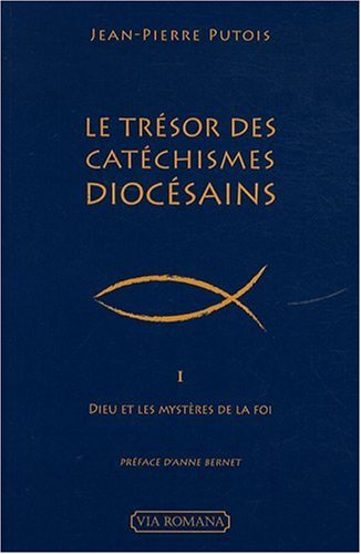 Le trésor des catéchismes diocésains. Vol. 1. Dieu et les mystères de la foi