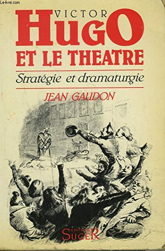 Victor Hugo et le théâtre : stratégie et dramaturgie