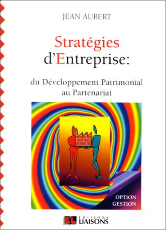 Stratégies d'entreprise : du développement patrimonial au partenariat