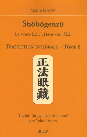Shôbôgenzô : la vraie loi, trésor de l'oeil : traduction intégrale. Vol. 2