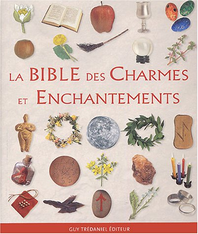 La bible des charmes et enchantements