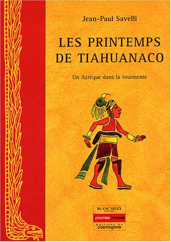 Le printemps de Tiahuanaco : un Aztèque dans la tourmente