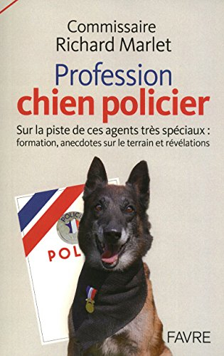 Profession, chien policier : sur la piste de ces agents très spéciaux, formation, anecdotes sur le t