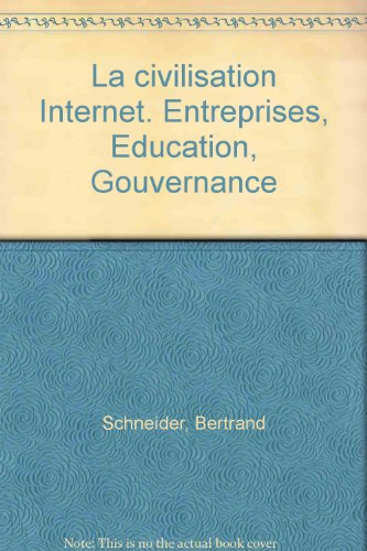 La civilisation Internet : entreprises, éducation, gouvernance