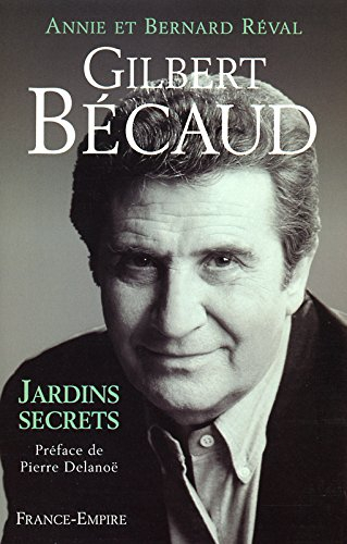 Gilbert Bécaud : jardins secrets - Annie Réval, Bernard Réval