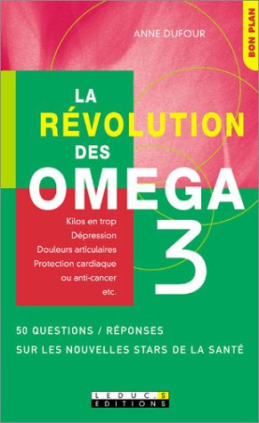La révolution des oméga 3 : 36 questions-réponses sur les nouvelles stars de la santé