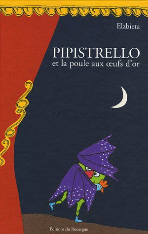 Pipistrello et la poule aux oeufs d'or : tragicomédie en douze tableaux