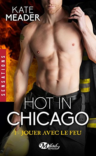 Hot in Chicago. Vol. 1. Jouer avec le feu