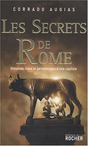 Les secrets de Rome : histoires, lieux et personnages d'une capitale