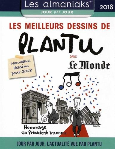 Les meilleurs dessins de Plantu dans Le Monde 2018 : jour par jour, l'actualité vue par Plantu : nou