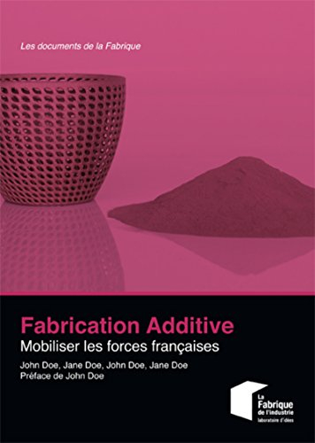 Fabrication additive : mobiliser les forces françaises