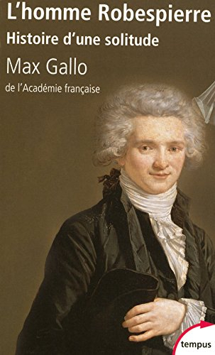 L'homme Robespierre : histoire d'une solitude