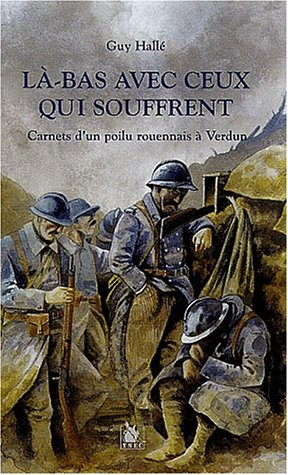 Là-bas avec ceux qui souffrent : carnets d'un poilu rouennais à Verdun