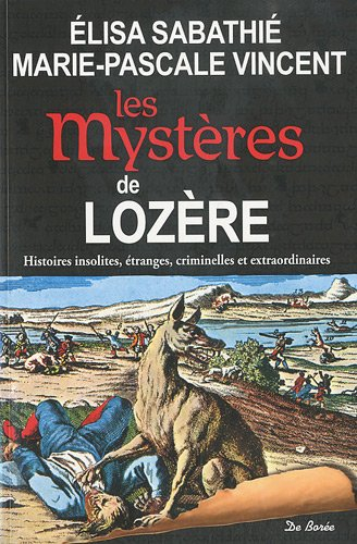 Les mystères de Lozère : histoires insolites, étranges, criminelles et extraordinaires